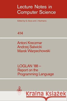 LOGLAN '88 - Report on the Programming Language Antoni Kreczmar, Andrzej Salwicki, Marek Warpechowski, Hans Langmaack, Boleslaw Ciesielski, Marek Lao, Andrzej Litwiniuk 9783540523253 Springer-Verlag Berlin and Heidelberg GmbH & 