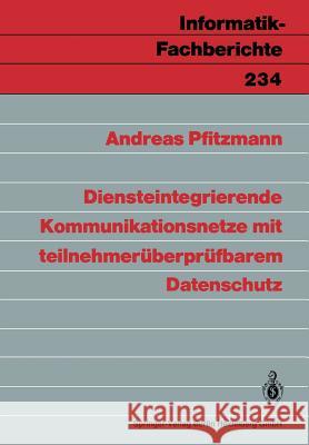 Diensteintegrierende Kommunikationsnetze Mit Teilnehmerüberprüfbarem Datenschutz Pfitzmann, Andreas 9783540523277