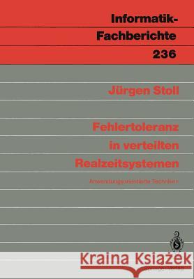 Fehlertoleranz in verteilten Realzeitsystemen: Anwendungsorientierte Techniken Jürgen J. Stoll 9783540523314 Springer-Verlag Berlin and Heidelberg GmbH & 