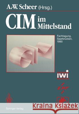 CIM Im Mittelstand: Fachtagung, Saarbrücken, 14.-15. Februar 1990 Scheer, August-Wilhelm 9783540523406