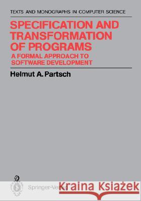 Specification and Transformation of Programs: A Formal Approach to Software Development Partsch, Helmut A. 9783540523567 Springer