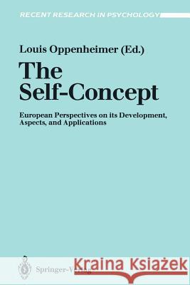 The Self-Concept: European Perspectives on Its Development, Aspects, and Applications Oppenheimer, Louis 9783540523710