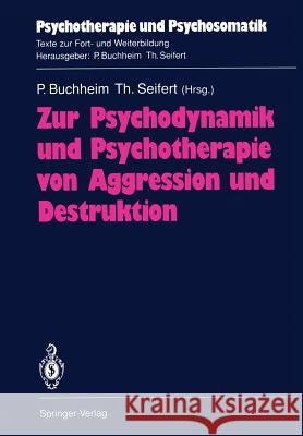 Zur Psychodynamik Und Psychotherapie Von Aggression Und Destruktion Buchheim, Peter 9783540523826 Not Avail