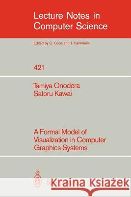 A Formal Model of Visualization in Computer Graphics Systems Tamiya Onodera Satoru Kawai 9783540523956 Springer