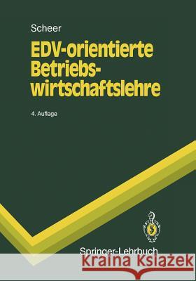 EDV-orientierte Betriebswirtschaftslehre: Grundlagen für ein effizientes Informationsmanagement August-Wilhelm Scheer 9783540523970 Springer-Verlag Berlin and Heidelberg GmbH & 