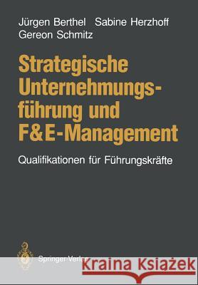 Strategische Unternehmungsführung und F&E-Management: Qualifikationen für Führungskräfte Jürgen Berthel, Sabine Herzhoff, Gereon Schmitz 9783540524052