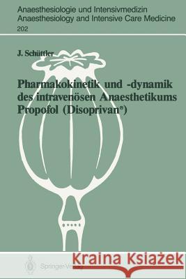 Pharmakokinetik Und -Dynamik Des Intravenösen Anaesthetikums Propofol (Disoprivan(r)): Grundlagen Für Eine Optimierte Dosierung Schüttler, Jürgen 9783540524632 Springer