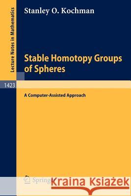 Stable Homotopy Groups of Spheres: A Computer-Assisted Approach Stanley O. Kochman 9783540524687 Springer-Verlag Berlin and Heidelberg GmbH & 