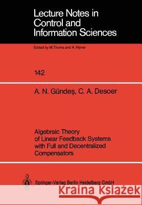 Algebraic Theory of Linear Feedback Systems with Full and Decentralized Compensators A. Nazli Ga1/4ndes Charles A. Desoer 9783540524762
