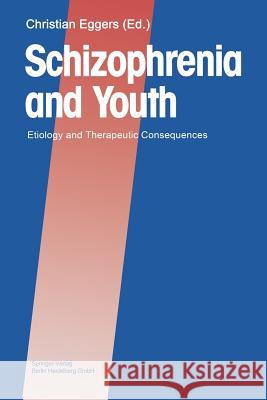 Schizophrenia and Youth: Etiology and Therapeutic Consequences Eggers, Christian 9783540524854 Not Avail