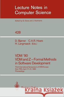 VDM '90. VDM and Z - Formal Methods in Software Development: Third International Symposium of VDM Europe, Kiel, Frg, April 17-21, 1990, Proceedings Bjørner, Dines 9783540525134 Springer
