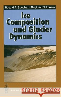 Ice Composition and Glacier Dynamics Roland A. Souchez Reginald D. Lorrain 9783540525219 Not Avail