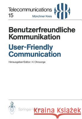 Benutzerfreundliche Kommunikation / User-Friendly Communication: Vorträge Des Am 12./13. März 1990 in München Abgehaltenen Kongresses / Proceedings of Ohnsorge, Horst 9783540525363 Springer-Verlag