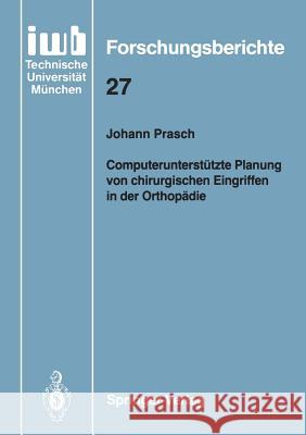 Computerunterstützte Planung von chirurgischen Eingriffen in der Orthopädie Johann Prasch 9783540525431 Springer-Verlag Berlin and Heidelberg GmbH & 