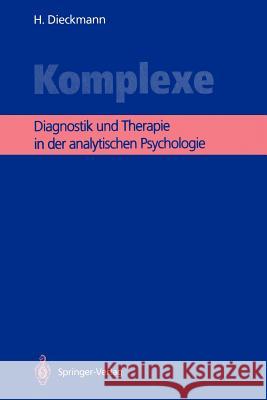 Komplexe: Diagnostik Und Therapie in Der Analytischen Psychologie Dieckmann, Hans 9783540525578 Springer