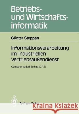 Informationsverarbeitung im industriellen Vertriebsaußendienst: Computer Aided Selling (CAS) Günter Steppan 9783540525585 Springer-Verlag Berlin and Heidelberg GmbH & 