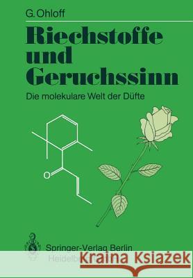Riechstoffe Und Geruchssinn: Die Molekulare Welt Der Düfte Ohloff, Günther 9783540525608 Springer
