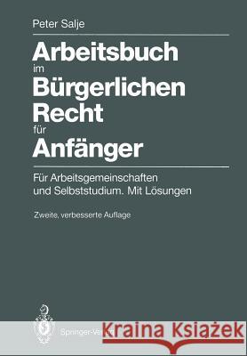 Arbeitsbuch Im Bürgerlichen Recht Für Anfänger: Für Arbeitsgemeinschaften Und Selbststudium. Mit Lösungen Salje, Peter 9783540525707