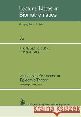 Stochastic Processes in Epidemic Theory: Proceedings of a Conference Held in Luminy, France, October 23-29, 1988 Gabriel, Jean-Pierre 9783540525714 Not Avail