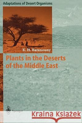 Plants in the Deserts of the Middle East K. H. Batanouny Kamal H. Batanouny 9783540525721 Springer