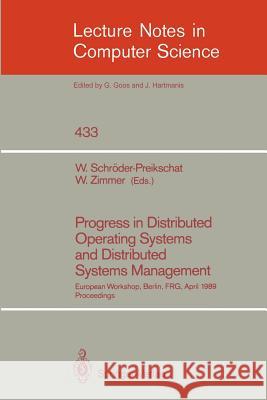Progress in Distributed Operating Systems and Distributed Systems Management: European Workshop, Berlin, FRG, April 18/19, 1989, Proceedings Wolfgang Schröder-Preikschat, Wolfgang Zimmer 9783540526094