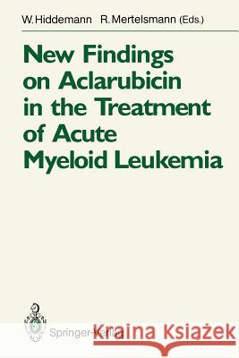 New Findings on Aclarubicin in the Treatment of Acute Myeloid Leukemia W. Hiddemann R. Mertelsmann 9783540526131 Springer