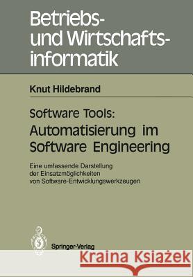 Software Tools: Automatisierung Im Software Engineering: Eine Umfassende Darstellung Der Einsatzmöglichkeiten Von Software-Entwicklungswerkzeugen Hildebrand, Knut 9783540526285 Not Avail