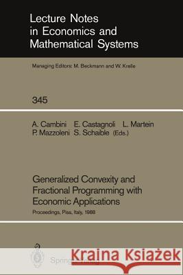 Generalized Convexity and Fractional Programming with Economic Applications: Proceedings of the International Workshop on “Generalized Concavity, Fractional Programming and Economic Applications” Held Alberto Cambini, Erio Castagnoli, Laura Martein, Piera Mazzoleni, Siegfried Schaible 9783540526735