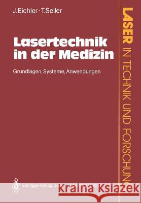 Lasertechnik in Der Medizin: Grundlagen-Systeme-Anwendungen Eichler, Jürgen 9783540526759 Springer