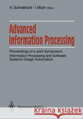 Advanced Information Processing: Proceedings of a Joint Symposium. Information Processing and Software Systems Design Automation. Academy of Sciences Schwärtzel, Heinz 9783540526834 Springer-Verlag