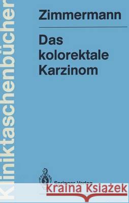 Das Kolorektale Karzinom Zimmermann, Heinz 9783540526902 Not Avail