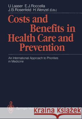 Costs and Benefits in Health Care and Prevention: An International Approach to Priorities in Medicine Laaser, U. 9783540527084 Springer-Verlag