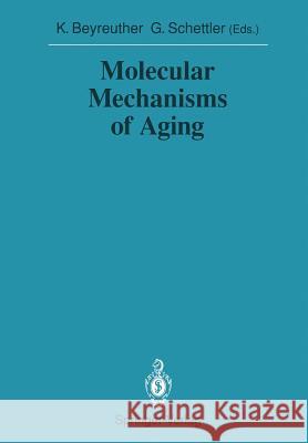 Molecular Mechanisms of Aging Konrad Beyreuther Gotthard Schettler 9783540527329 Not Avail
