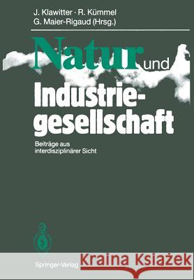 Natur Und Industriegesellschaft: Beiträge Aus Interdisziplinärer Sicht Klawitter, Jörg 9783540527336 Not Avail
