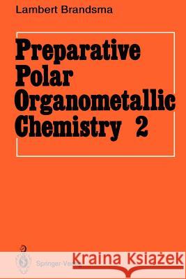 Preparative Polar Organometallic Chemistry: Volume 2 Brandsma, Lambert 9783540527497 Springer