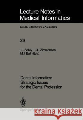 Dental Informatics: Strategic Issues for the Dental Profession John J. Salley John L. Zimmerman Marion J. Ball 9783540527596 Springer