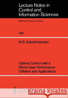 Optimal Control with a Worst-Case Performance Criterion and Applications M. B. Subrahmanyam 9783540528227 Springer