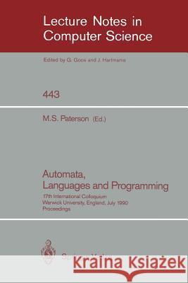 Automata, Languages and Programming: 17th International Colloquium, Warwick University, England, July 16-20, 1990, Proceedings Paterson, Michael S. 9783540528265 Springer