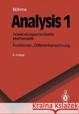 Analysis 1: Anwendungsorientierte Mathematik. Funktionen, Differentialrechnung Böhme, Gert 9783540528289