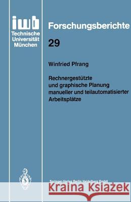 Rechnergestützte Und Graphische Planung Manueller Und Teilautomatisierter Arbeitsplätze Pfrang, Winfried 9783540528296 Not Avail