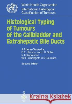 Histological Typing of Tumours of the Gallbladder and Extrahepatic Bile Ducts Walter B. Koechner Jorge Albores-Saavedra D. E. Henson 9783540528388 Springer