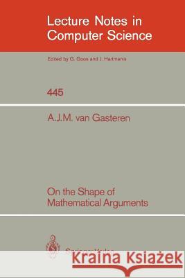 On the Shape of Mathematical Arguments A. J. M. Gasteren Antonetta J. M. Van Gasteren Edsger W. Dijkstra 9783540528494 Springer