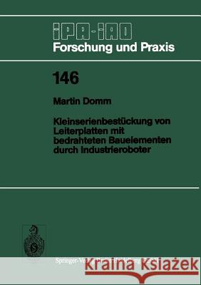 Kleinserienbestückung Von Leiterplatten Mit Bedrahteten Bauelementen Durch Industrieroboter Domm, Martin 9783540528678 Springer-Verlag