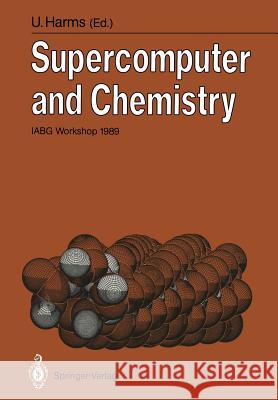 Supercomputer and Chemistry: Iabg Workshop 1989 Harms, Uwe 9783540529156 Springer-Verlag