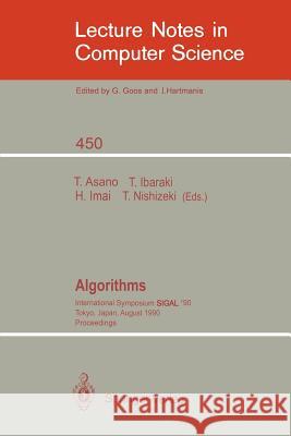 Algorithms: International Symposium SIGAL '90, Tokyo, Japan, August 16-18, 1990. Proceedings Tetsuo Asano, Toshihide Ibaraki, Hiroshi Imai, Takao Nishizeki 9783540529217 Springer-Verlag Berlin and Heidelberg GmbH & 