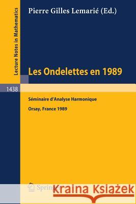 Les Ondelettes En 1989: Seminaire d'Analyse Harmonique, Universite de Paris-Sud, Orsay Lemarie, Pierre G. 9783540529323 Springer