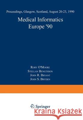 Medical Informatics Europe '90: Proceedings, Glasgow, Scotland, August 20-23, 1990 Rory O'Moore Stellan Bengtsson John R. Bryant 9783540529361 Springer-Verlag