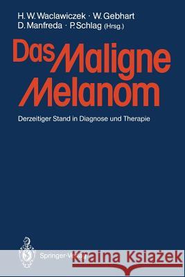 Das Maligne Melanom: Derzeitiger Stand in Diagnose Und Therapie Waclawiczek, Hans W. 9783540529651