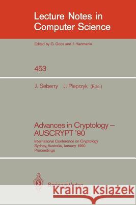 Advances in Cryptology - AUSCRYPT '90: International Conference on Cryptology Sydney, Australia, January 8-11, 1990 Jennifer Seberry, Josef Pieprzyk 9783540530008