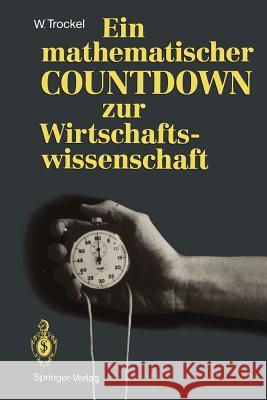 Ein Mathematischer Countdown Zur Wirtschaftswissenschaft Trockel, Walter 9783540530022